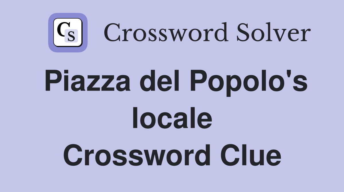 Piazza del Popolo's locale Crossword Clue