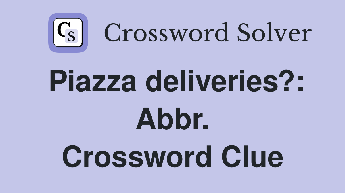 Piazza deliveries?: Abbr. Crossword Clue
