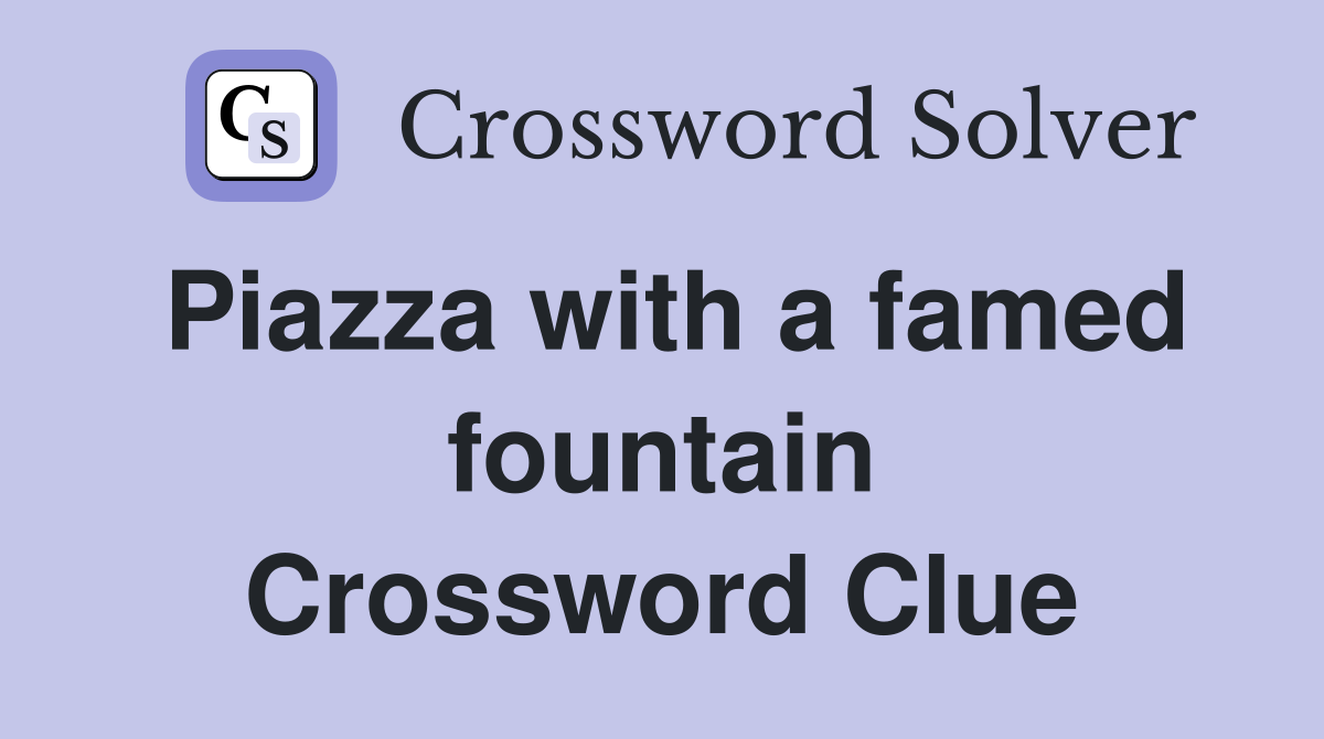 Piazza with a famed fountain Crossword Clue