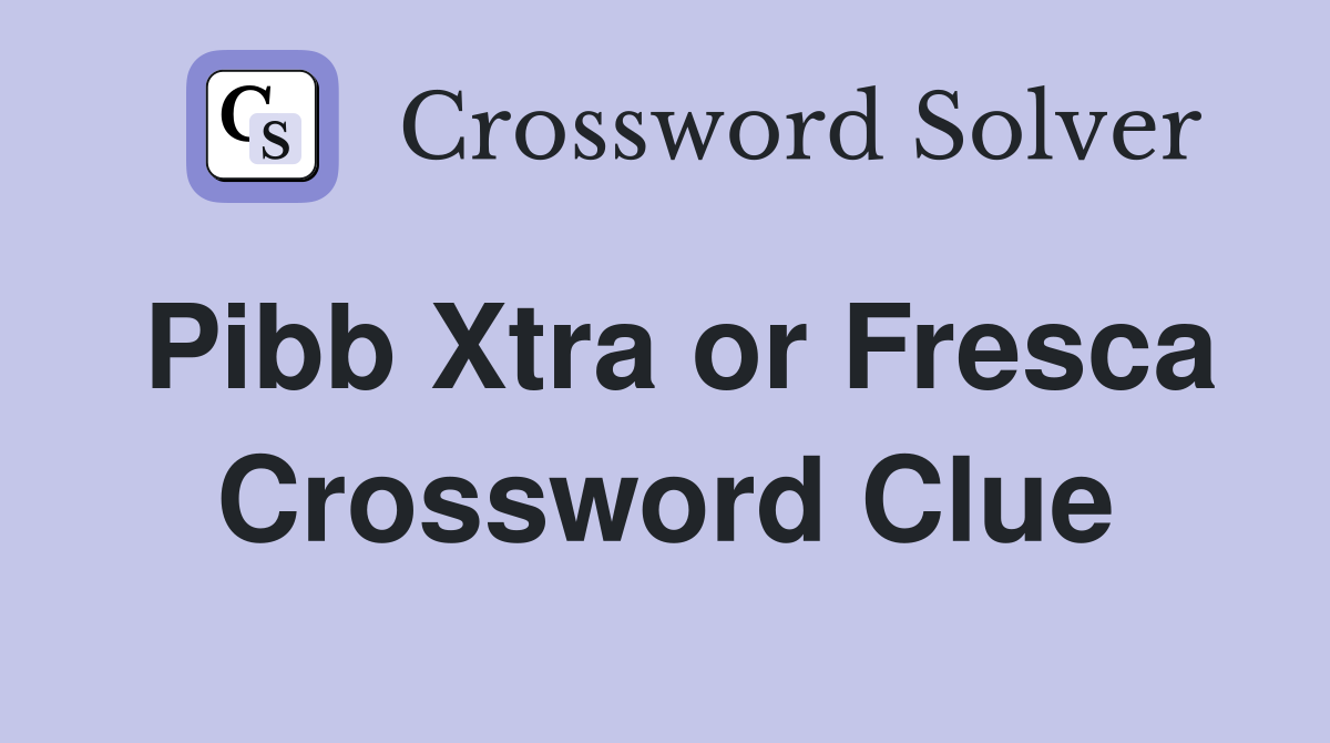 Pibb Xtra or Fresca Crossword Clue