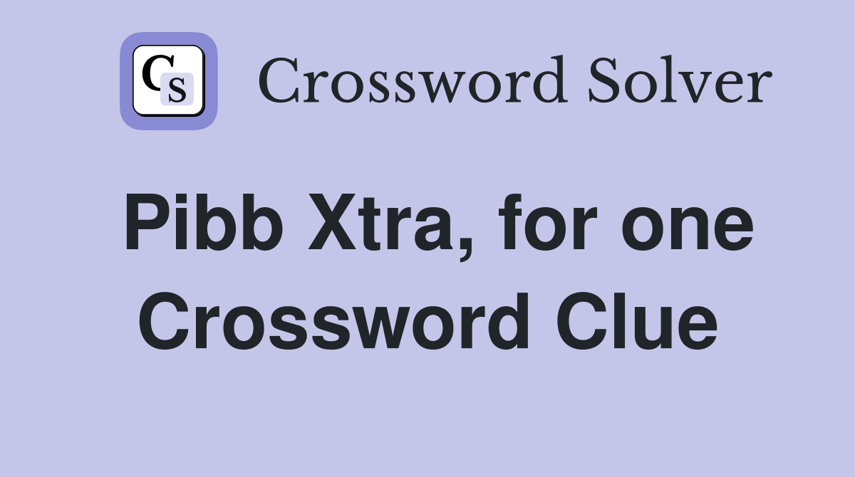 Pibb Xtra, for one Crossword Clue
