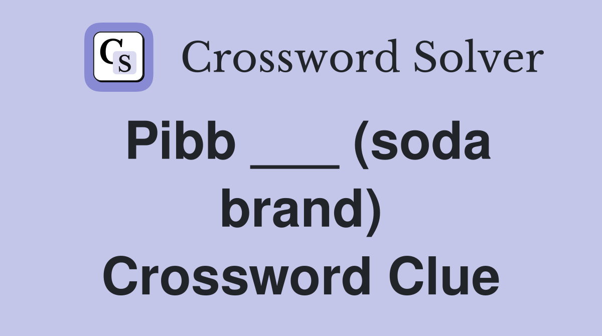 Pibb ___ (soda brand) Crossword Clue
