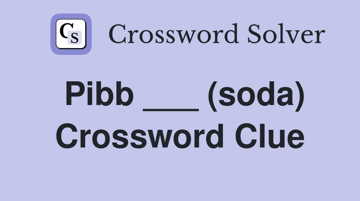 Pibb ___ (soda) Crossword Clue