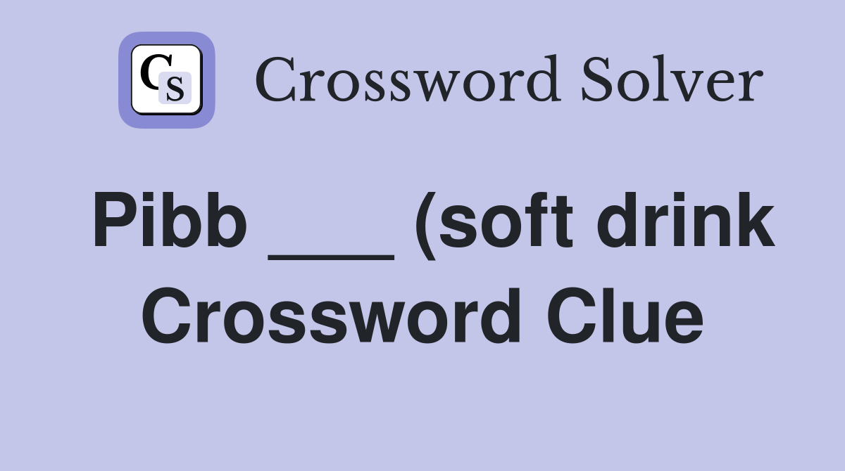 Pibb (soft drink) Crossword Clue Answers Crossword Solver Pibb (soft drink) Crossword Clue Answers Crossword Solver