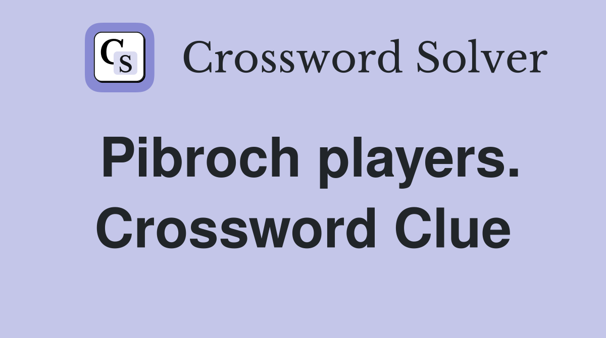 Pibroch players. Crossword Clue