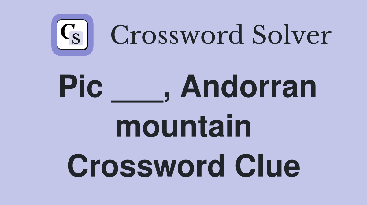 Pic ___, Andorran mountain Crossword Clue