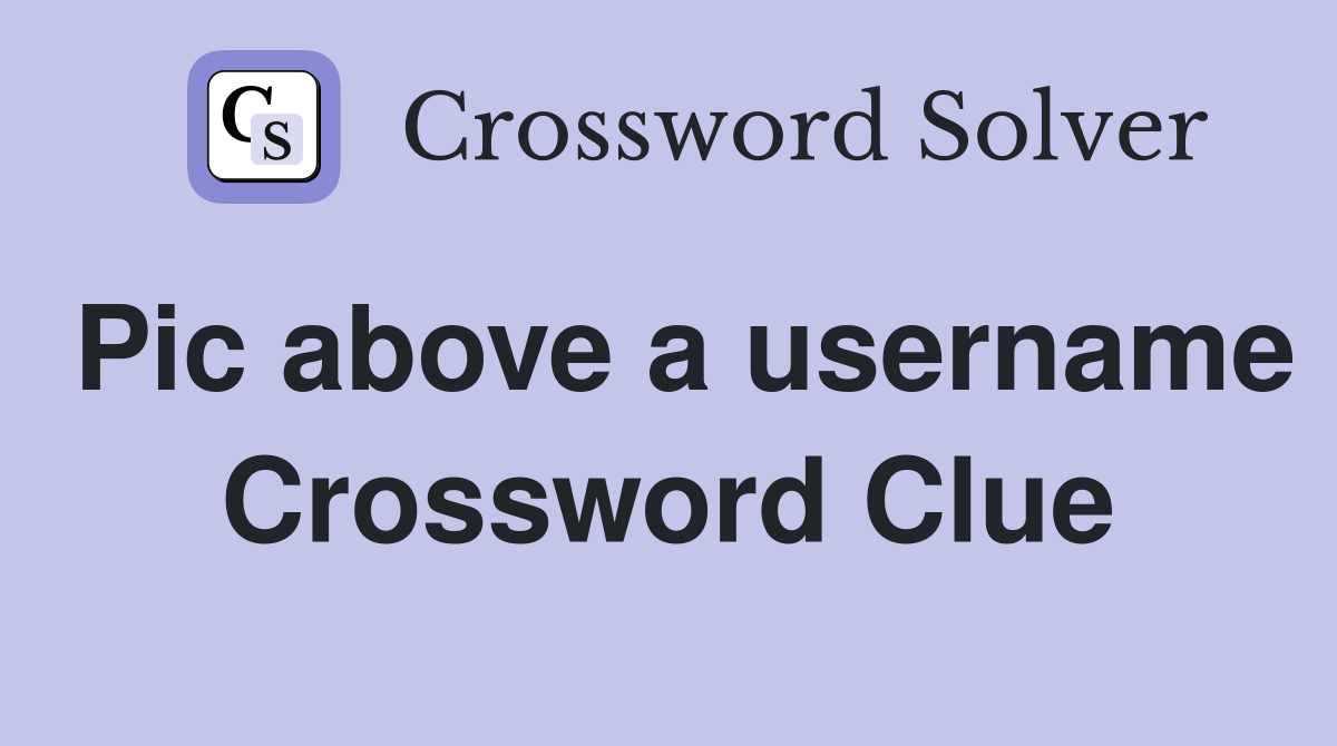 Pic above a username Crossword Clue