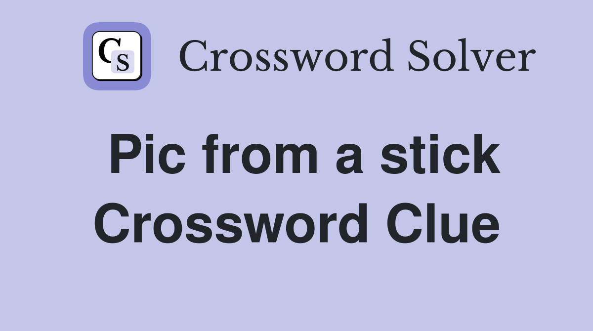 Pic from a stick Crossword Clue