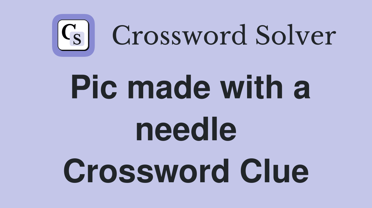 Pic made with a needle Crossword Clue