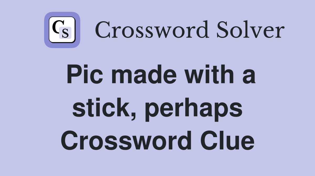 Pic made with a stick, perhaps Crossword Clue