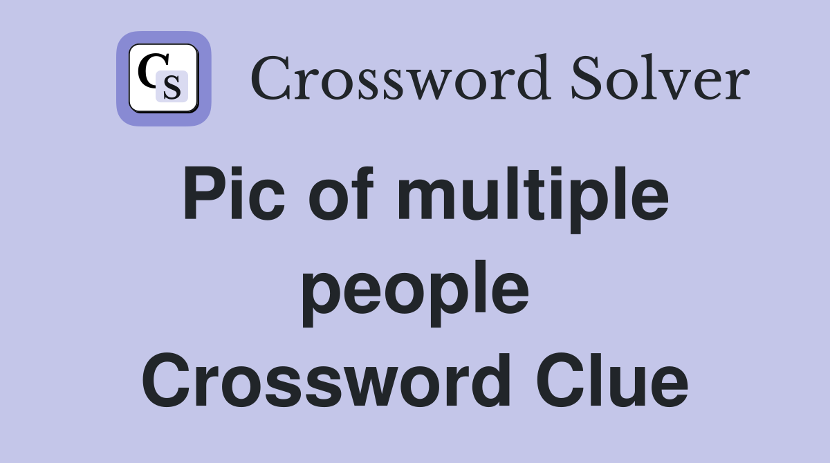 Pic of multiple people Crossword Clue