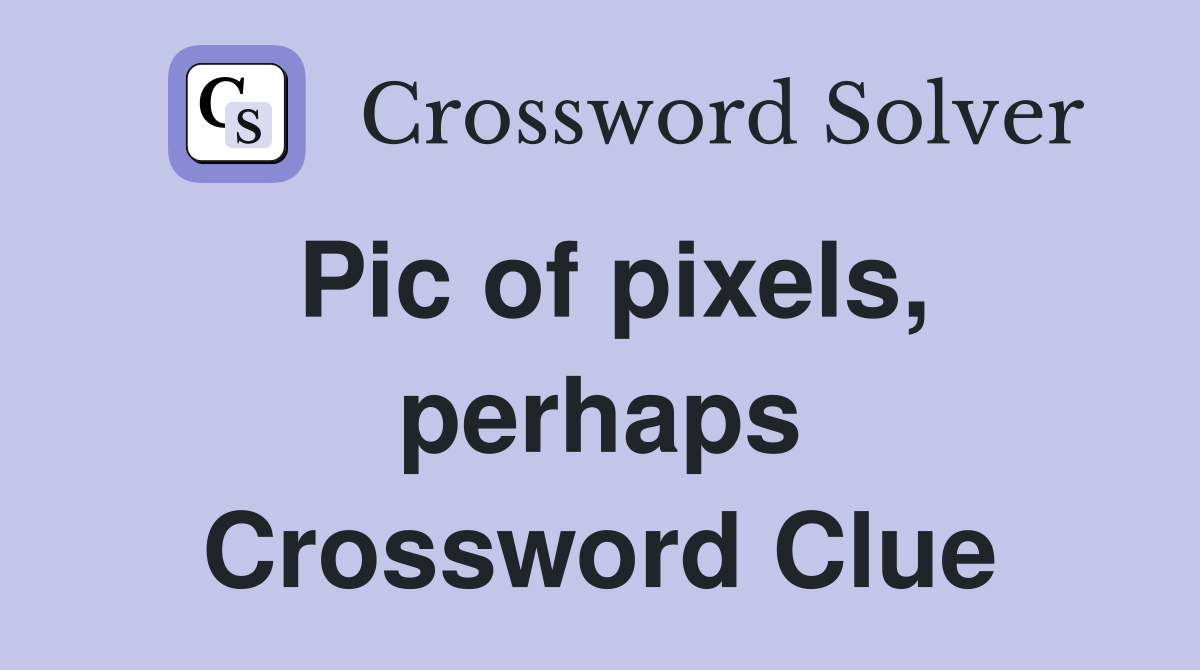 Pic of pixels, perhaps Crossword Clue