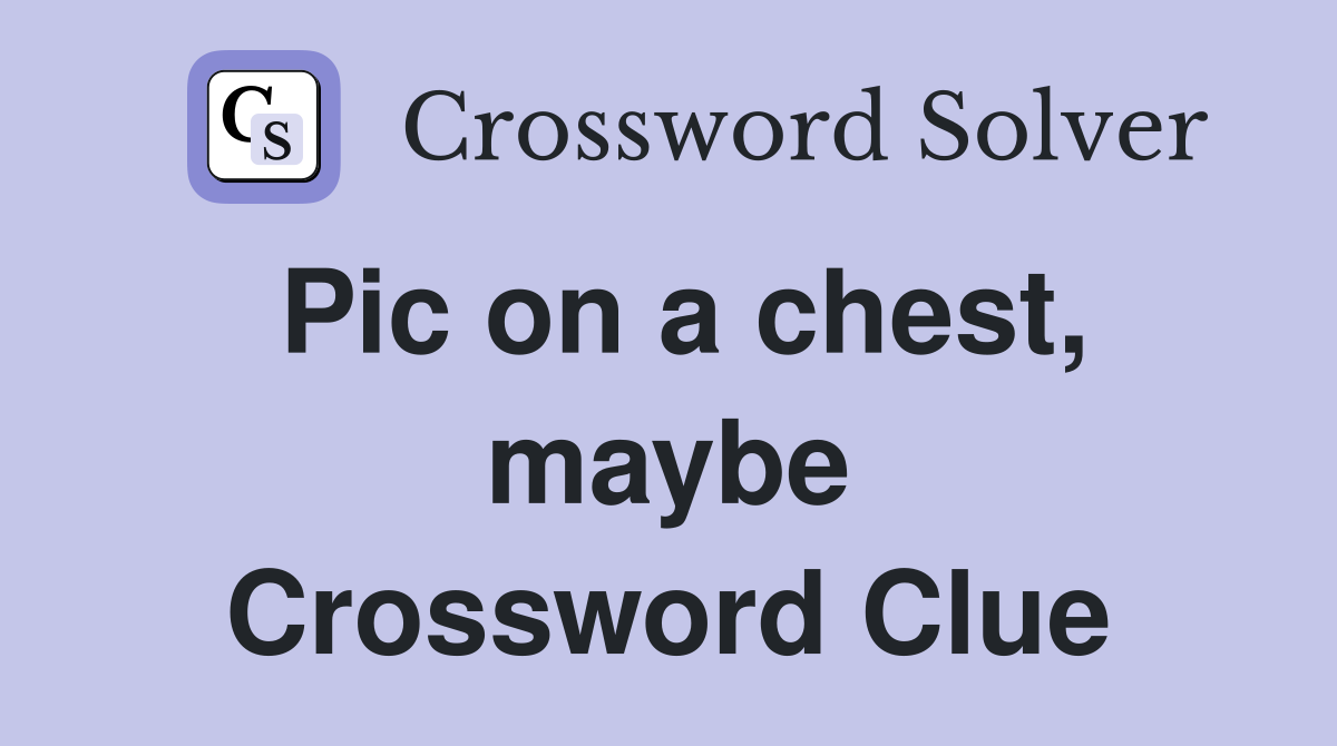 Pic on a chest, maybe Crossword Clue