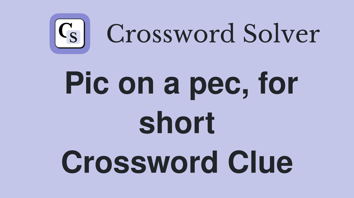 Pic on a pec, for short Crossword Clue