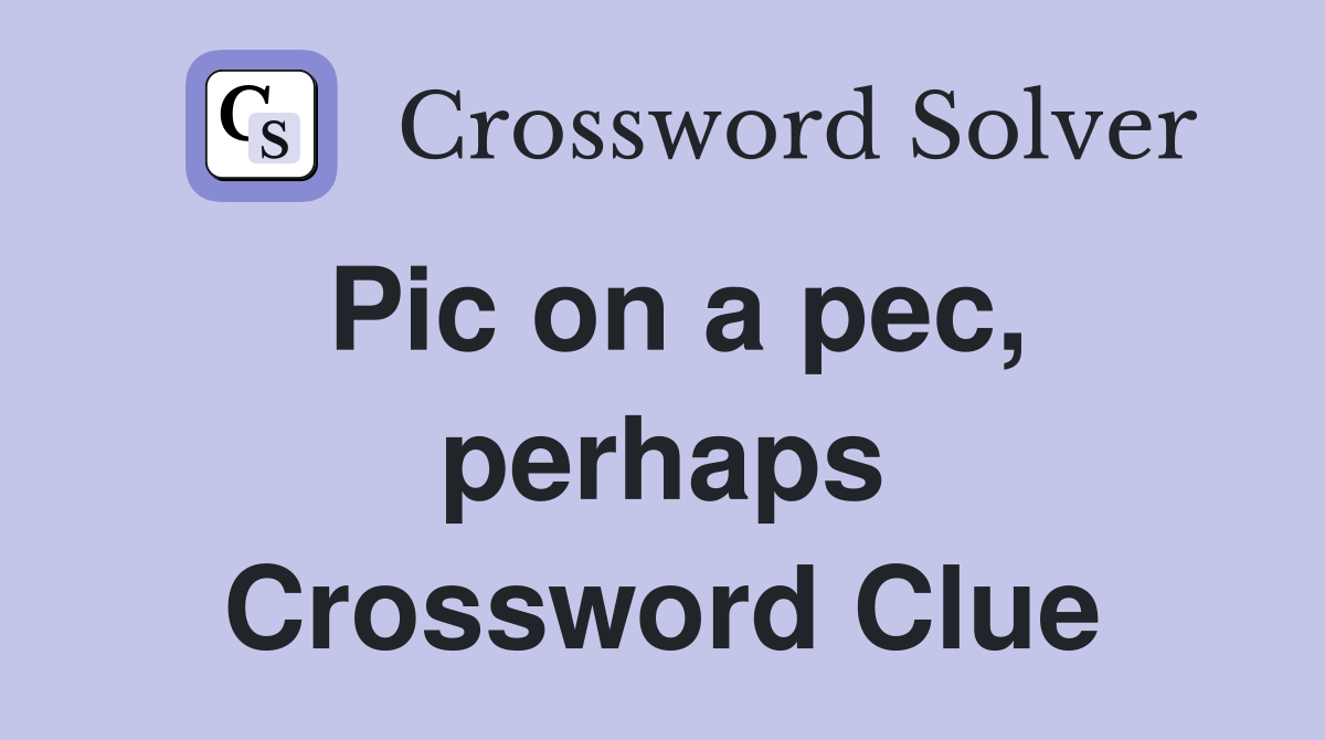 Pic on a pec, perhaps Crossword Clue