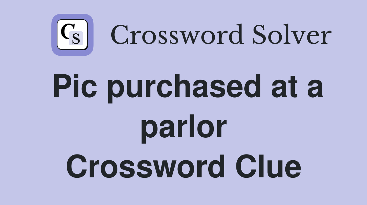 Pic purchased at a parlor Crossword Clue