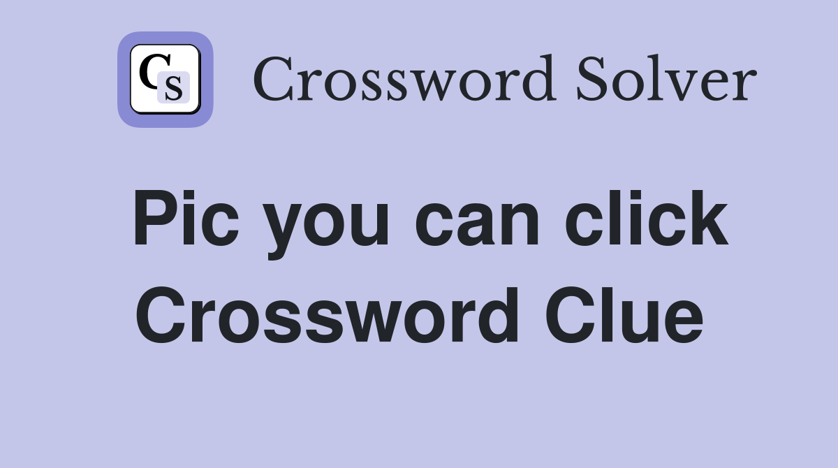 Pic you can click Crossword Clue