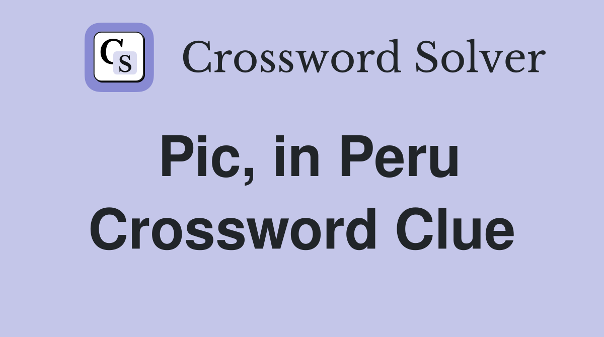 Pic, in Peru Crossword Clue
