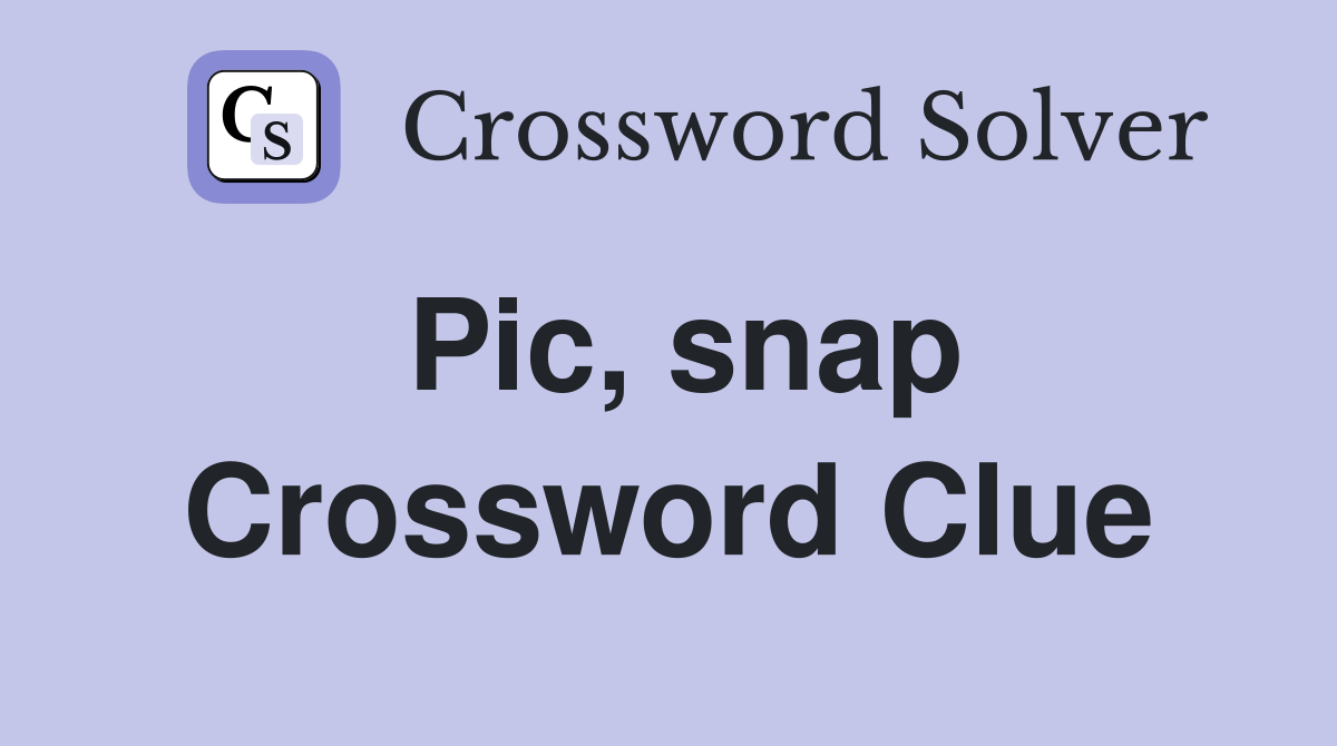Pic, snap Crossword Clue