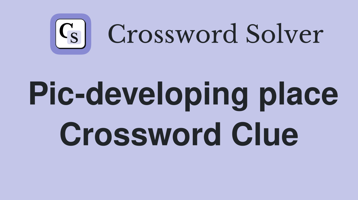 Pic-developing place Crossword Clue