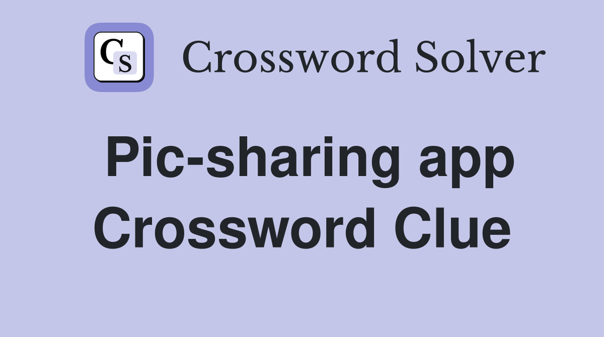 Pic-sharing app Crossword Clue