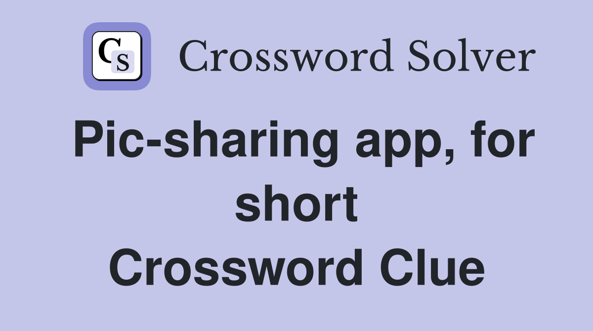 Pic-sharing app, for short Crossword Clue