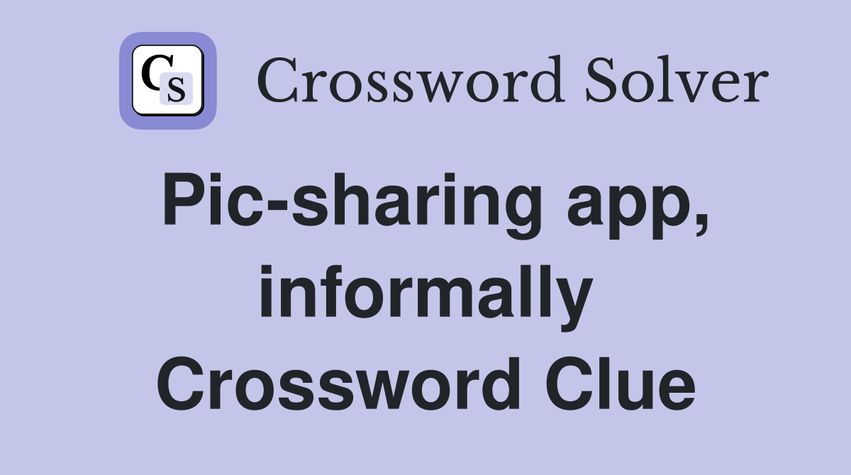 Pic-sharing app, informally Crossword Clue
