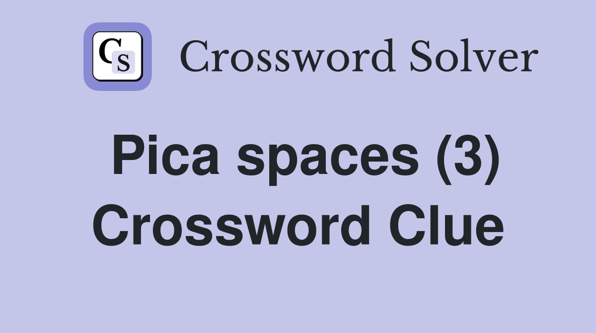Pica spaces (3) Crossword Clue