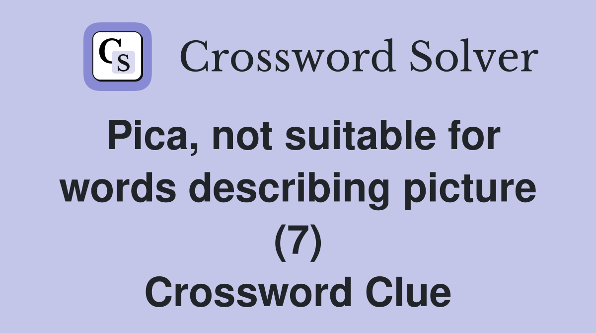 Pica, not suitable for words describing picture (7) Crossword Clue