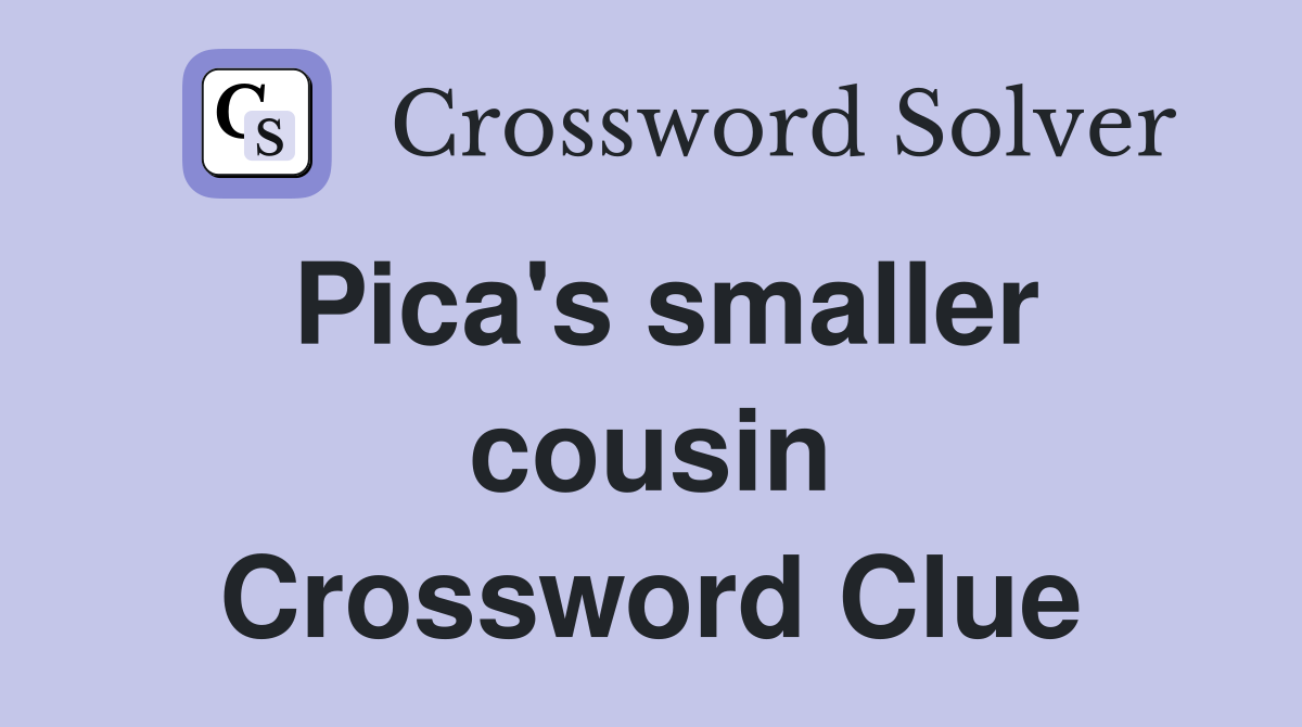 Pica's smaller cousin Crossword Clue