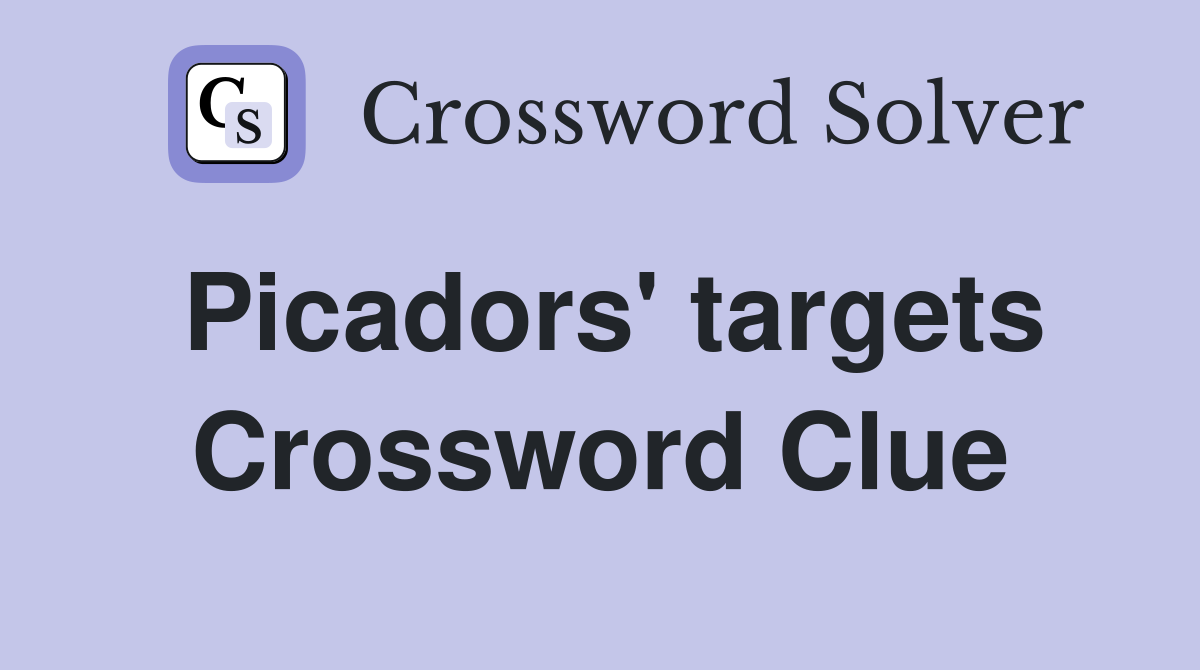 Picadors' targets Crossword Clue