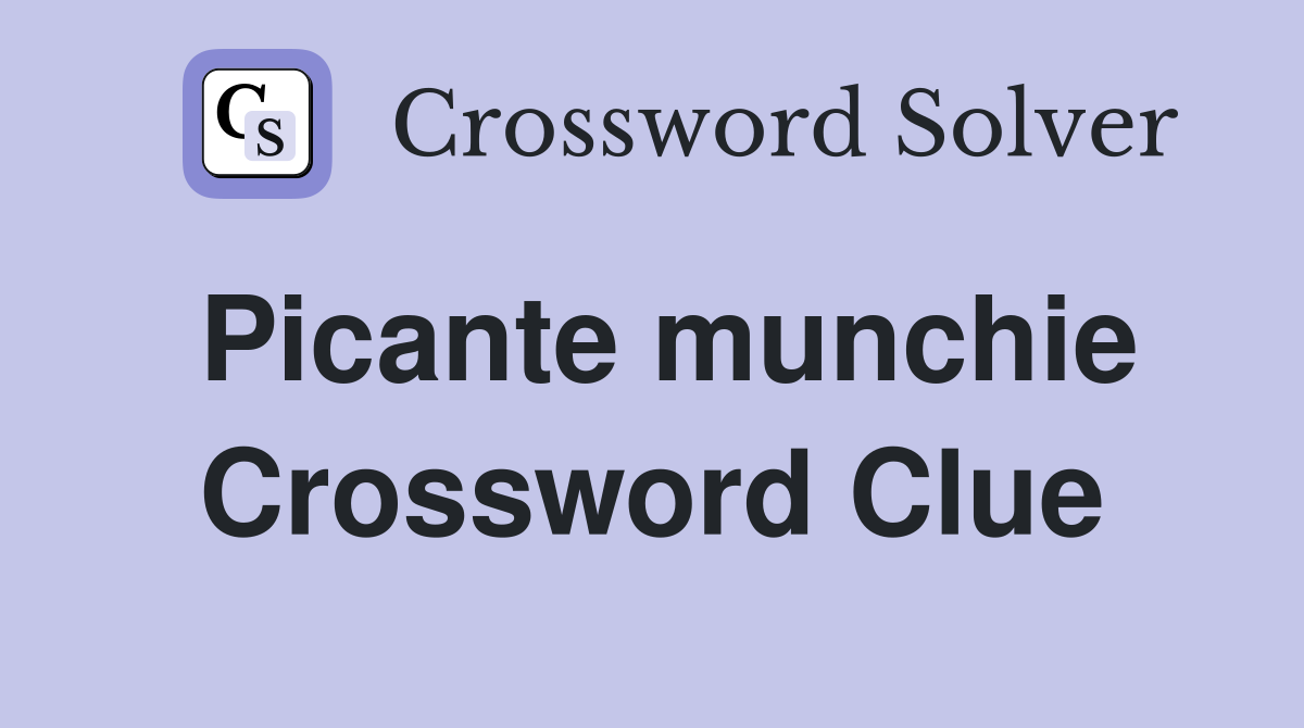 Picante munchie Crossword Clue
