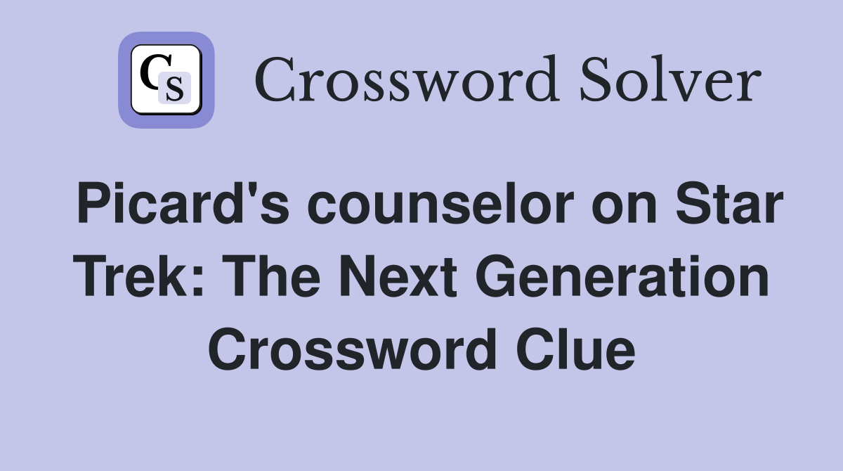 Picard's counselor on Star Trek: The Next Generation Crossword Clue
