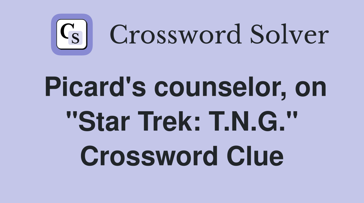 Picard's counselor, on "Star Trek: T.N.G." Crossword Clue
