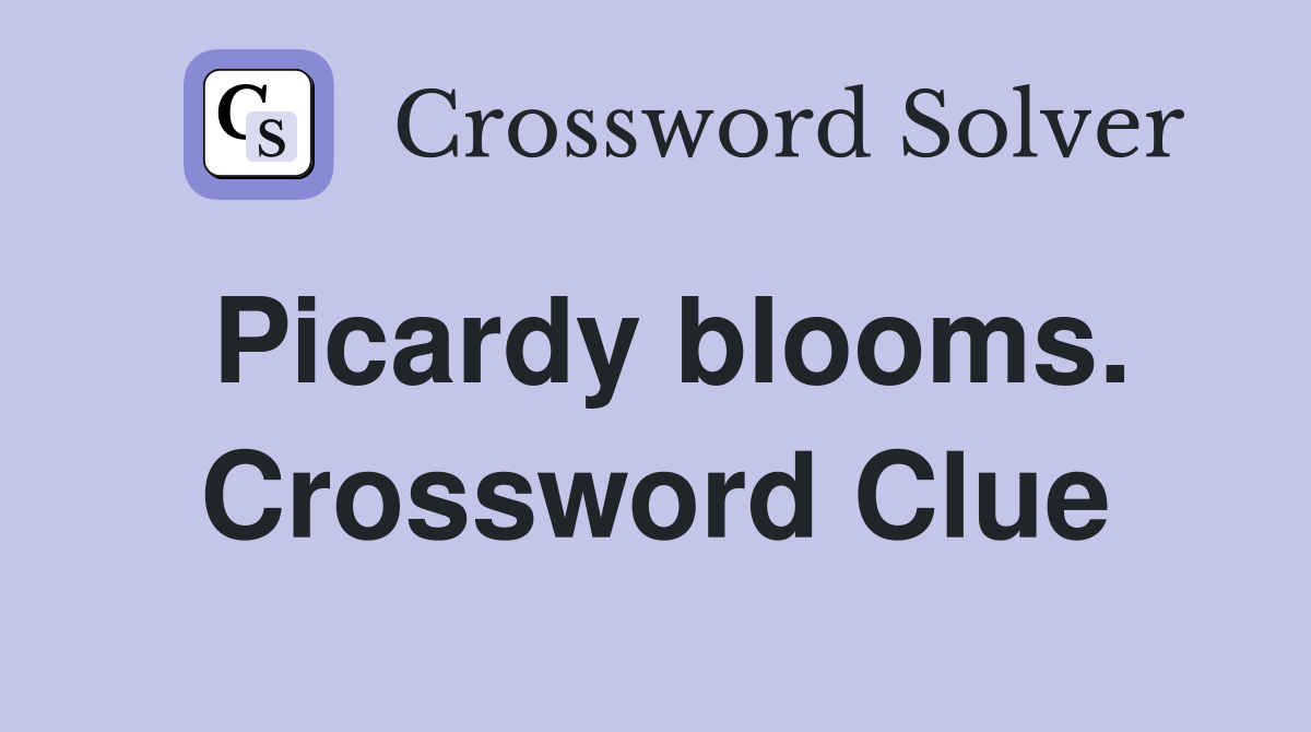 Picardy blooms. Crossword Clue