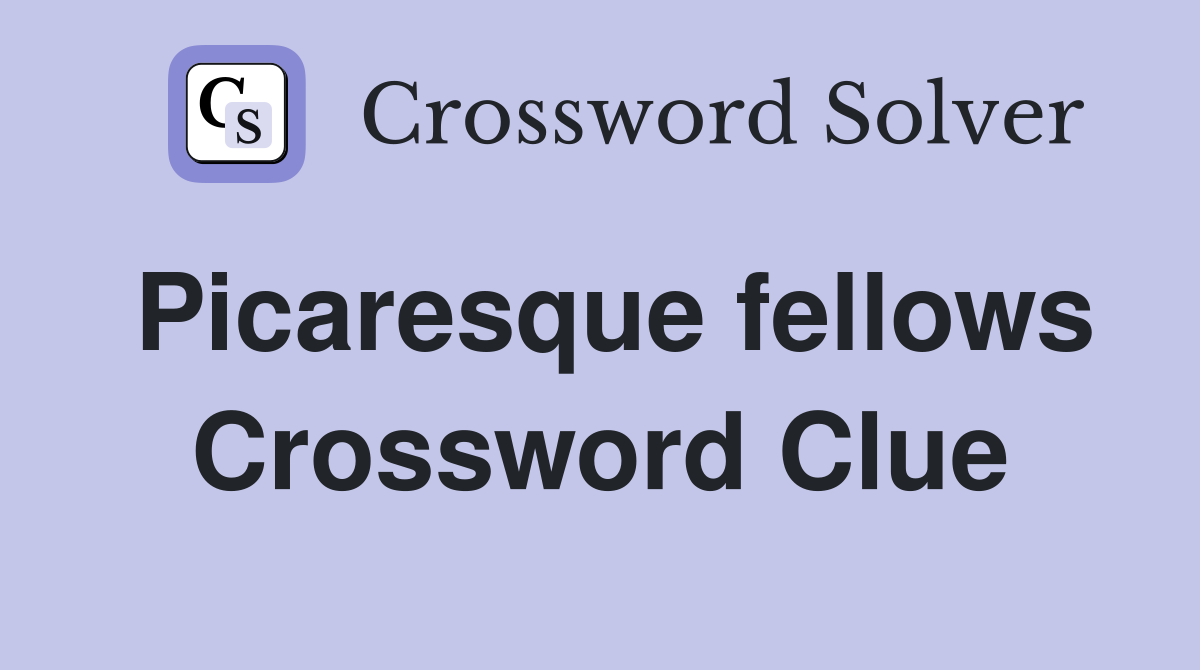 Picaresque fellows Crossword Clue