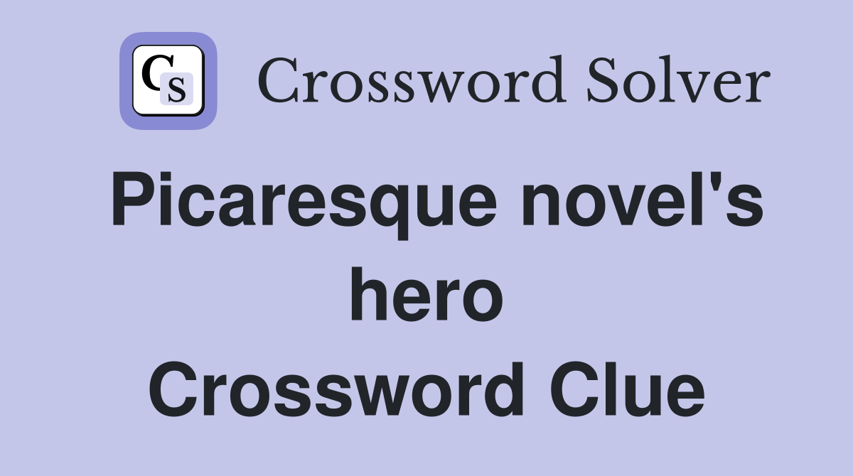 Picaresque novel's hero Crossword Clue
