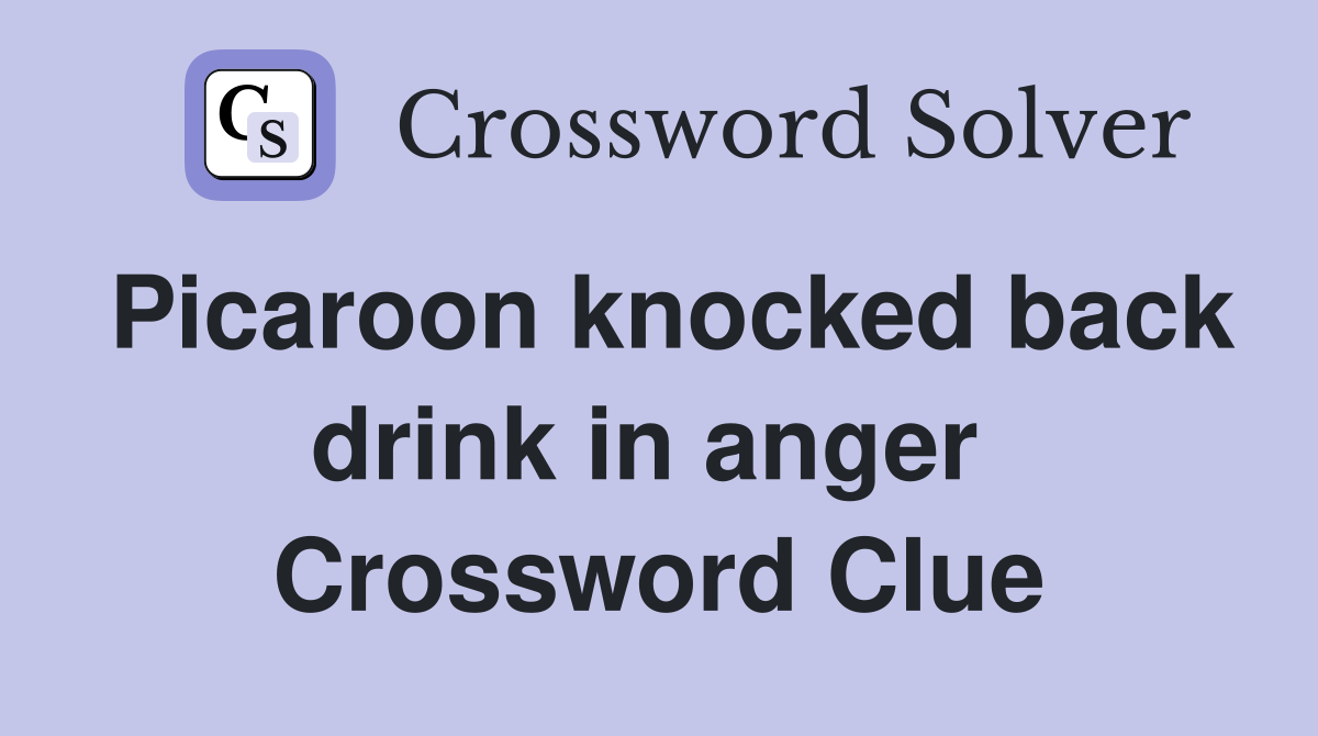 Picaroon knocked back drink in anger  Crossword Clue
