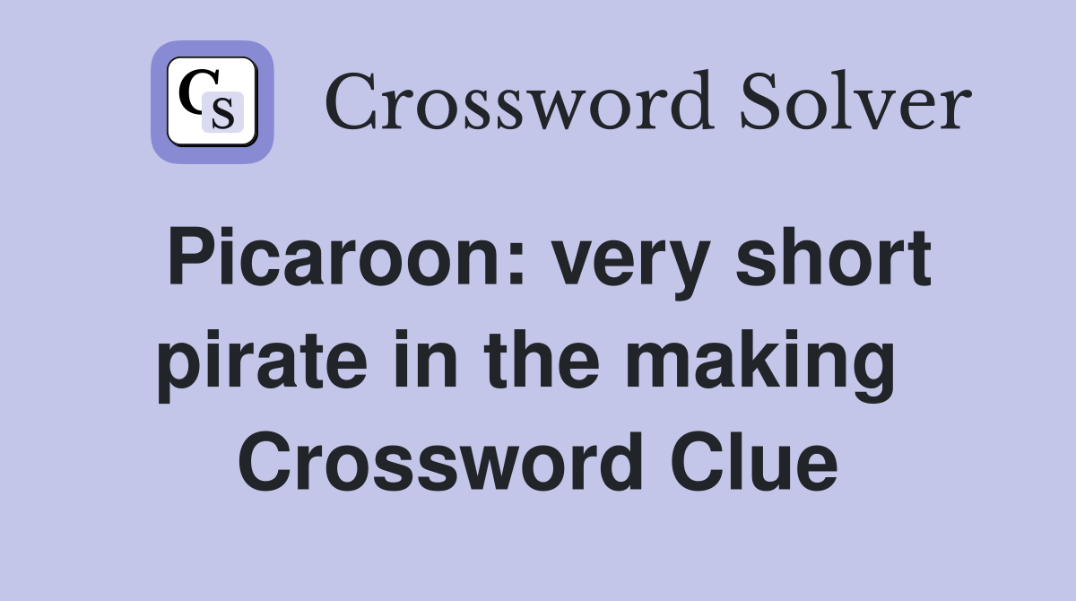 Picaroon: very short pirate in the making  Crossword Clue