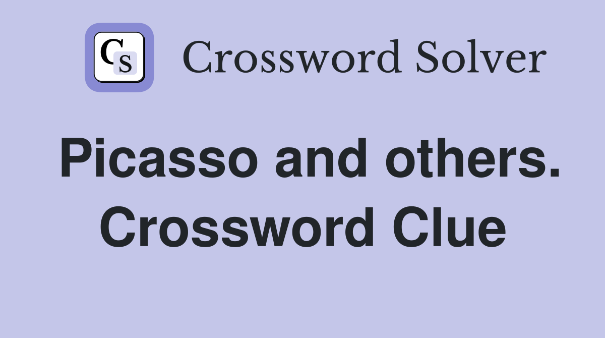 Picasso and others. Crossword Clue