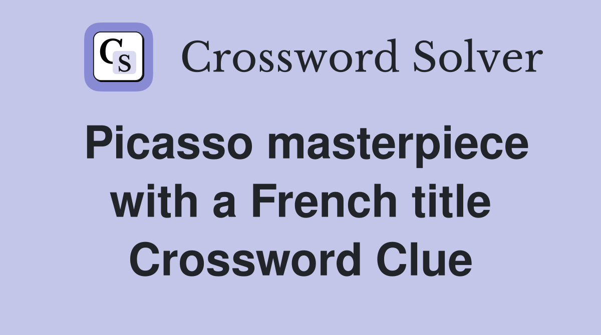 Picasso masterpiece with a French title Crossword Clue