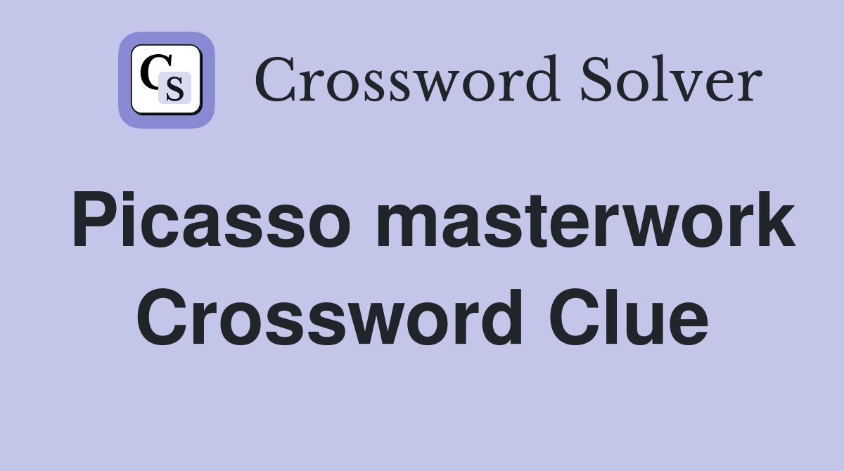 Picasso masterwork Crossword Clue