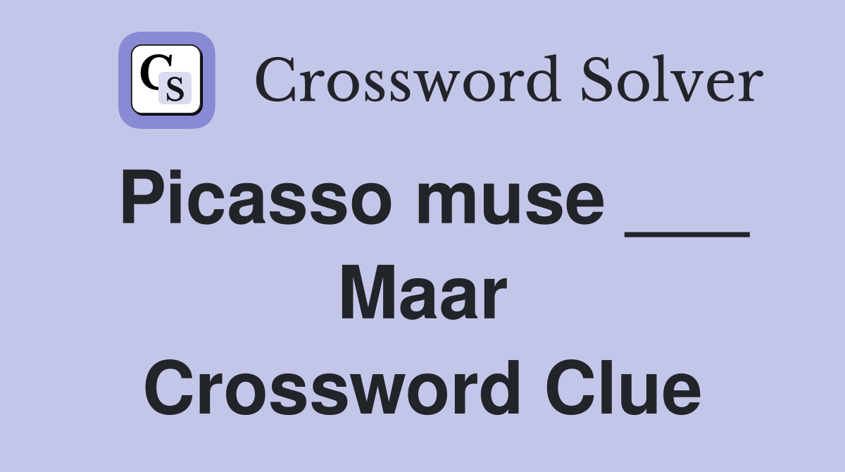 Picasso muse ___ Maar Crossword Clue