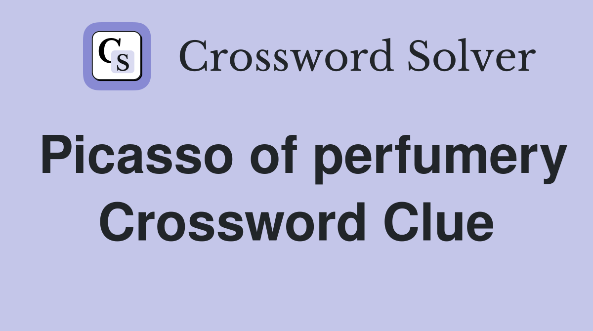 Picasso of perfumery Crossword Clue