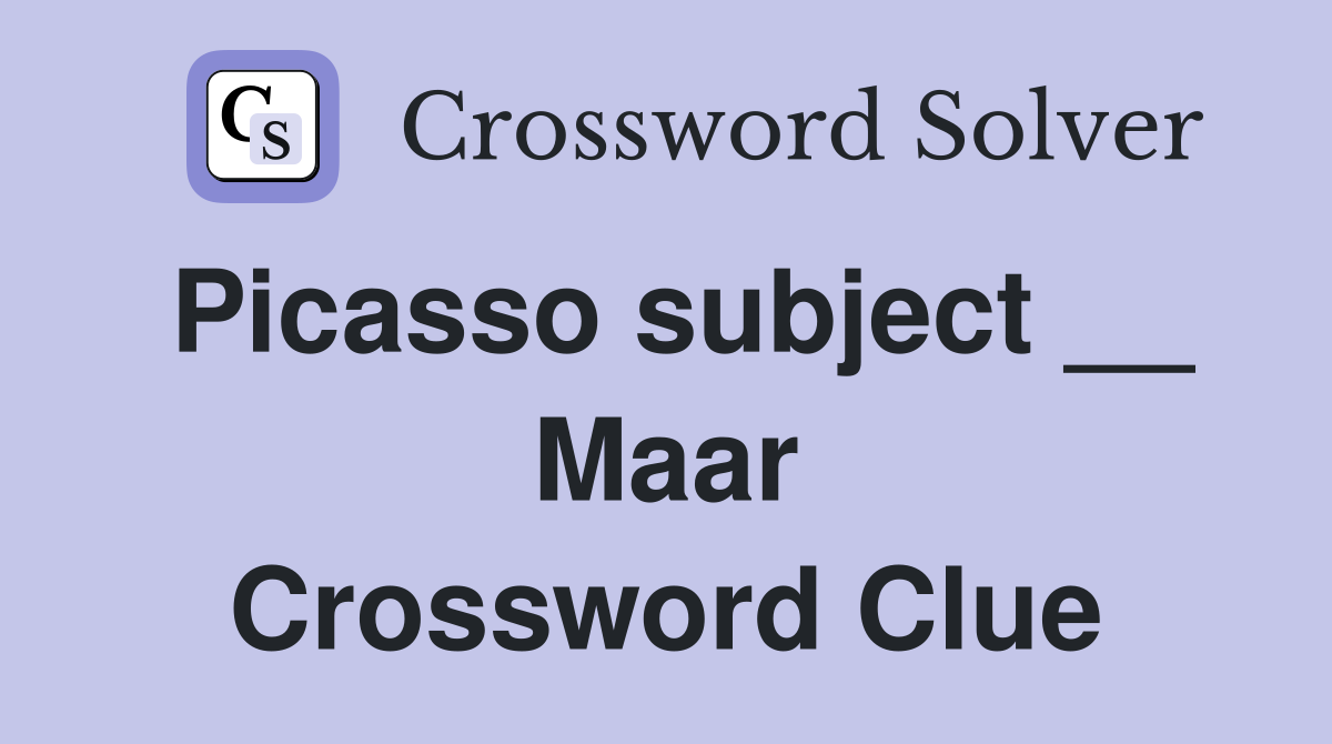 Picasso subject __ Maar Crossword Clue