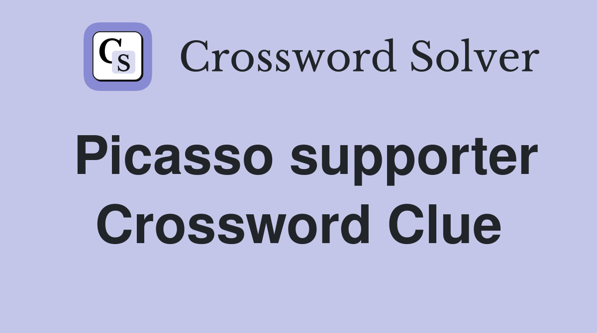 Picasso supporter Crossword Clue