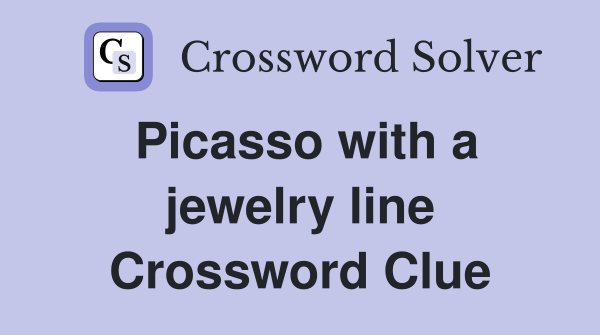 Picasso with a jewelry line Crossword Clue
