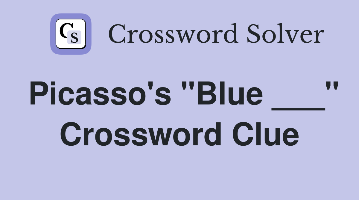 Picasso's "Blue ___" Crossword Clue