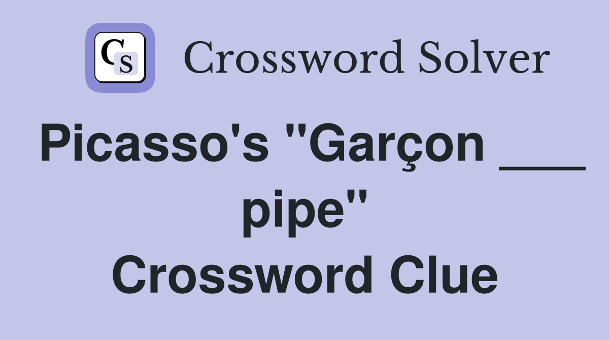 Picasso's "Garçon ___ pipe" Crossword Clue