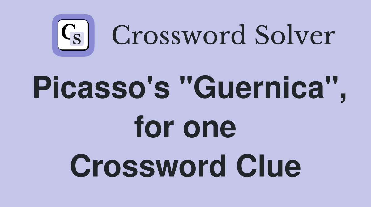 Picasso's "Guernica", for one Crossword Clue